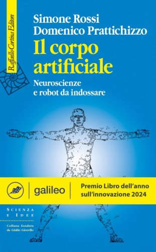 Il corpo artificiale - Neuroscienze e robot da indossare