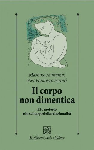 Il corpo non dimentica - L’Io motorio e lo sviluppo della relazionalità