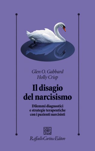 Il disagio del narcisismo - Dilemmi diagnostici e strategie terapeutiche con i pazienti narcisisti