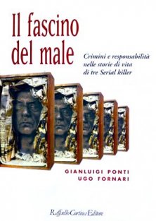 Il fascino del male - Crimini e responsabilità nelle storie di vita di tre serial killer