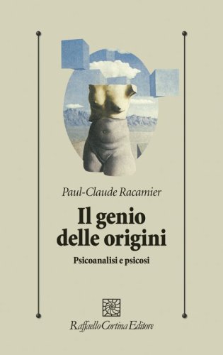 Il genio delle origini - Psicoanalisi e psicosi