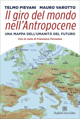 Il giro del mondo nell'Antropocene - Una mappa dell'umanità del futuro