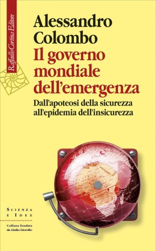 Il governo mondiale dell'emergenza - Dall'apoteosi della sicurezza all'epidemia dell'insicurezza
