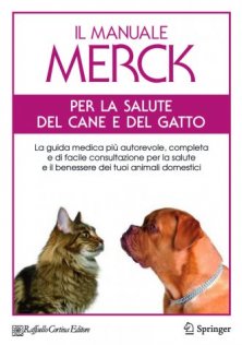 Il manuale Merck per la salute del cane e del gatto - La guida medica più autorevole, completa e di facile consultazione per la salute e il benessere dei tuoi animali domestici