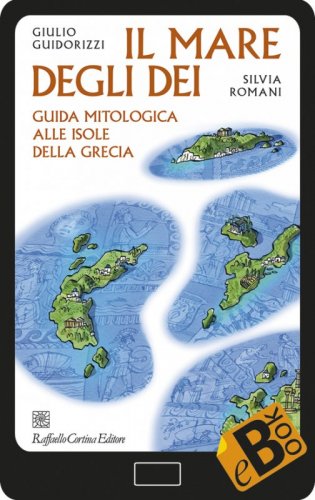 Il mare degli dei - Guida mitologica alle isole della Grecia