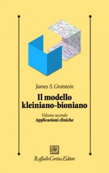 Il modello kleiniano-bioniano - Volume secondo: Applicazioni cliniche