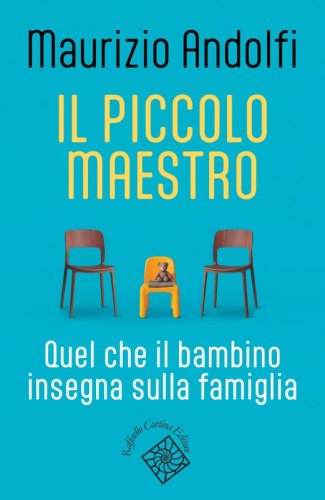 Il piccolo maestro - Quel che il bambino insegna sulla famiglia