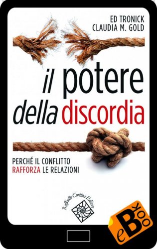 Il potere della discordia - Perché il conflitto rafforza le relazioni
