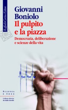 Il pulpito e la piazza - Democrazia, deliberazione e scienze della vita