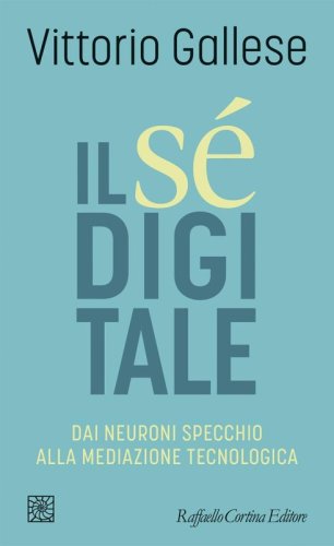Il Sé digitale - Dai neuroni specchio alla mediazione tecnologica