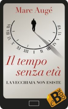 Il tempo senza età - La vecchiaia non esiste
