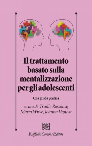 Il trattamento basato sulla mentalizzazione per gli adolescenti - Una guida pratica