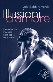Illusioni d'amore - Le motivazioni inconsce nella scelta del partner