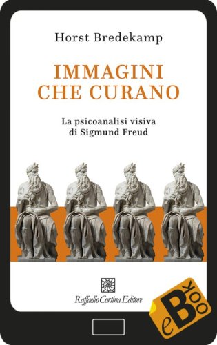 Immagini che curano - La psicoanalisi visiva di Sigmund Freud