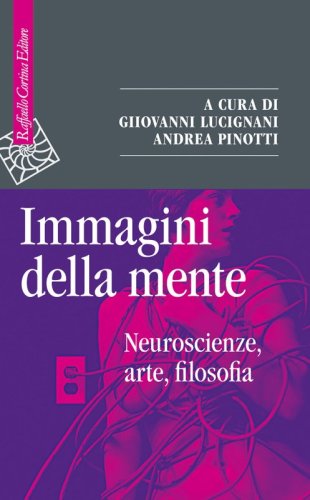Immagini della mente - Neuroscienze, arte, filosofia