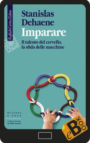 Imparare - Il talento del cervello, la sfida delle macchine