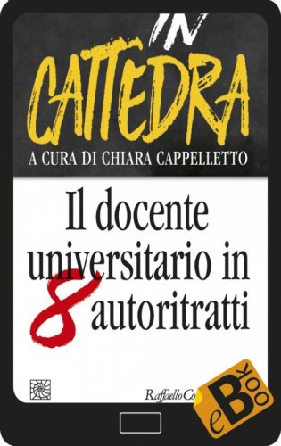 In cattedra - Il docente universitario in otto autoritratti
