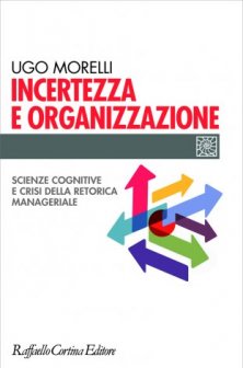 Incertezza e organizzazione - Scienze cognitive e crisi della retorica manageriale