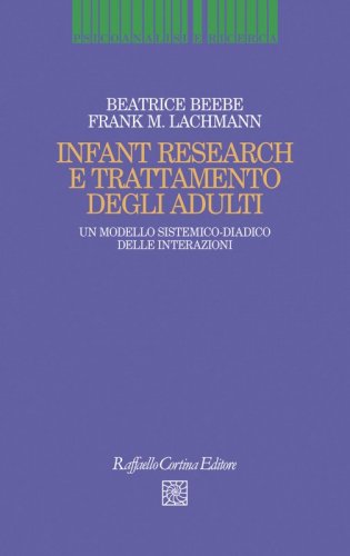 Infant Research e trattamento degli adulti - Un modello sistemico-diadico delle interazioni