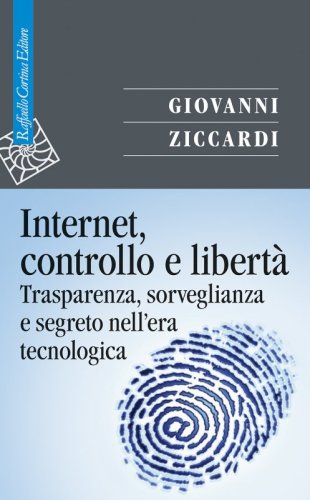Internet, controllo e libertà - Trasparenza, sorveglianza e segreto nell'era tecnologica