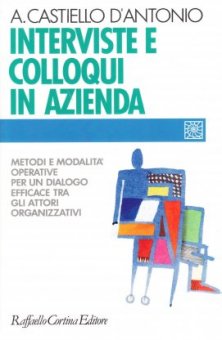 Interviste e colloqui in azienda - Metodi e modalità operative per un dialogo efficace tra gli attori organizzativi