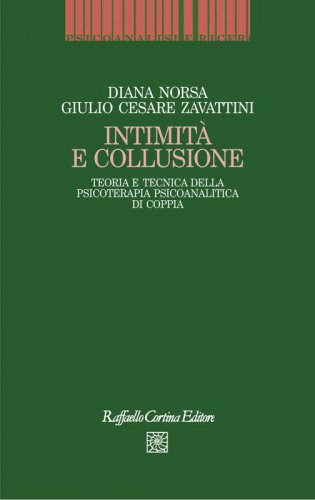 Intimità e collusione - Teoria e tecnica della psicoterapia psicoanalitica di coppia