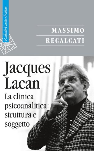 Jacques Lacan - La clinica psicoanalitica: struttura e soggetto