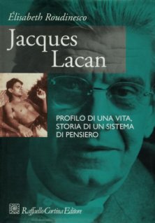 Jacques Lacan - Profilo di una vita, storia di un sistema di pensiero