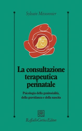 La consultazione terapeutica perinatale - Psicologia della genitorialità, della gravidanza e della nascita
