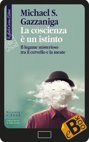 La coscienza è un istinto - Il legame misterioso tra il cervello e la mente