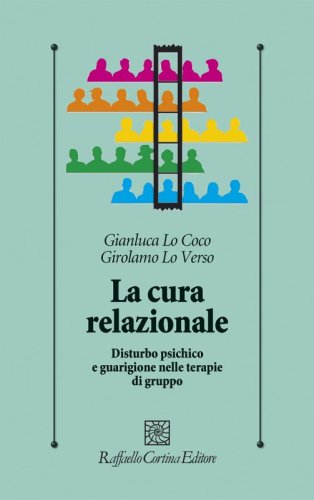 La cura relazionale - Disturbo psichico e guarigione nelle terapia di gruppo