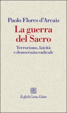 La guerra del Sacro - Terrorismo, laicità e democrazia radicale