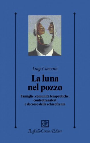 La luna nel pozzo - Famiglie, comunità terapeutiche, controtransfert e decorso della schizofrenia
