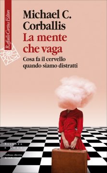 La mente che vaga - Cosa fa il cervello quando siamo distratti