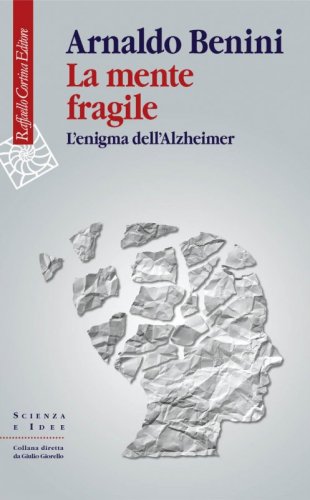 La mente fragile - L’enigma dell’Alzheimer