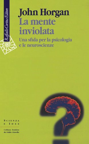 La mente inviolata - Una sfida per la psicologia e le neuroscienze