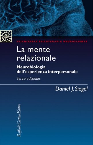 La mente relazionale - Neurobiologia dell’esperienza interpersonale - Terza edizione
