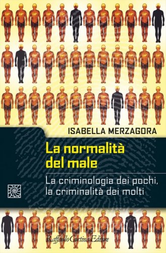 La normalità del male - La criminologia dei pochi, la criminalità dei molti