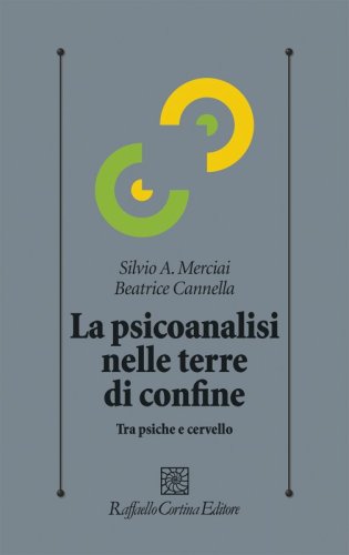 La psicoanalisi nelle terre di confine - Tra psiche e cervello