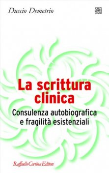 La scrittura clinica - Consulenza autobiografica e fragilità esistenziali