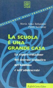 La scuola è una grande casa - La rappresentazione del sistema scolastico nel bambino e nell’adolescente