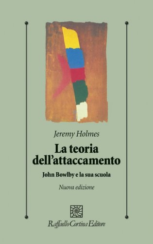 La teoria dell’attaccamento - John Bowlby e la sua scuola