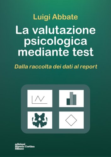 La valutazione psicologica mediante test - Dalla raccolta dei dati al report