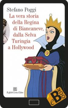 La vera storia della Regina di Biancaneve - Dalla Selva Turingia a Hollywood