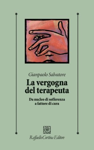 La vergogna del terapeuta - Da nucleo di sofferenza a fattore di cura