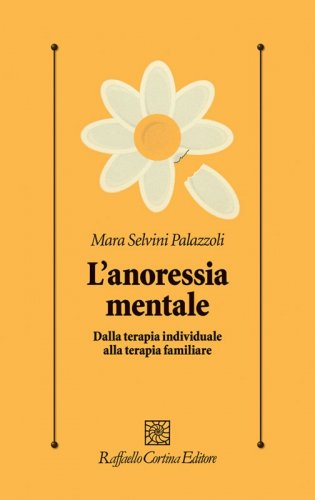 L'anoressia mentale - Dalla terapia individuale alla terapia familiare