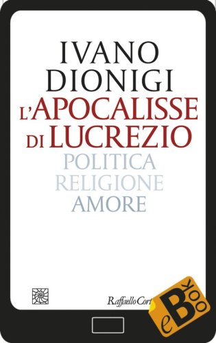 L'apocalisse di Lucrezio - Politica, religione, amore