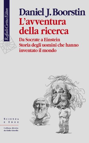 L'avventura della ricerca - Da Socrate a Einstein<BR>Storia degli uomini che hanno inventato il mondo