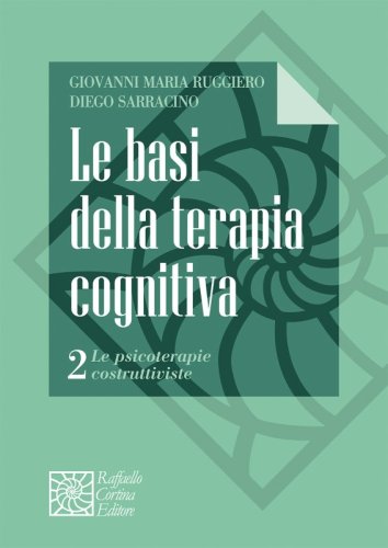 Le basi della terapia cognitiva - 2 Le psicoterapie costruttiviste