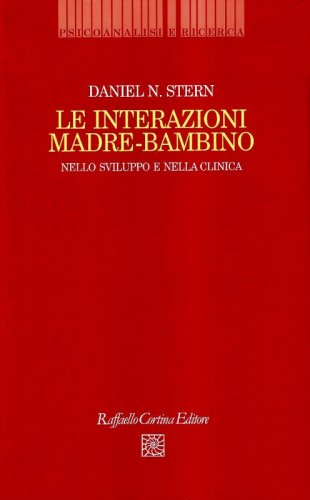 Le interazioni madre-bambino - Nello sviluppo e nella clinica